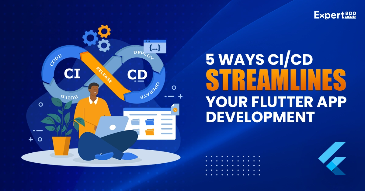 Top 5 Ways CI CD Streamlines Your Flutter App Development