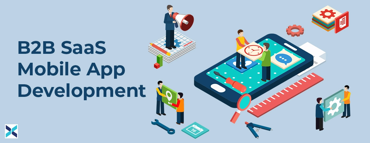 A Complete Guide into B2B SaaS Mobile App Development