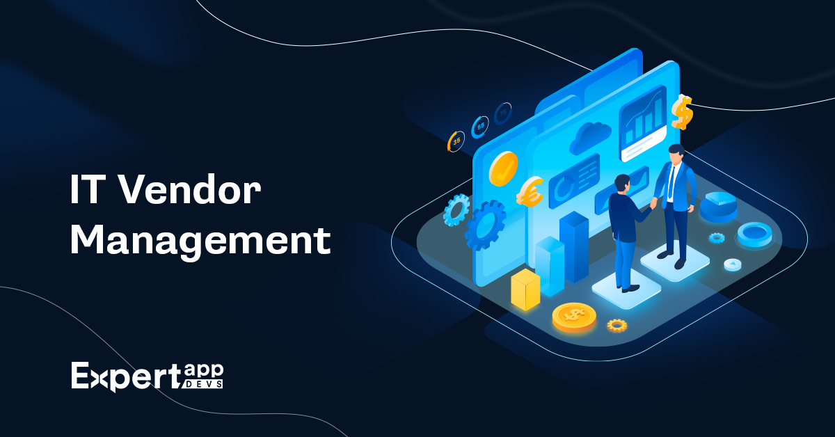 How to Ensure Successful IT Vendor Management? [Process and Best Practices]