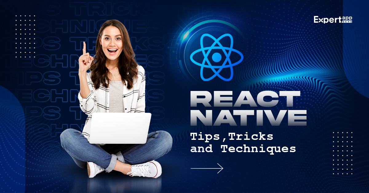 React Native Application Development: Tips, Tricks and Techniques
