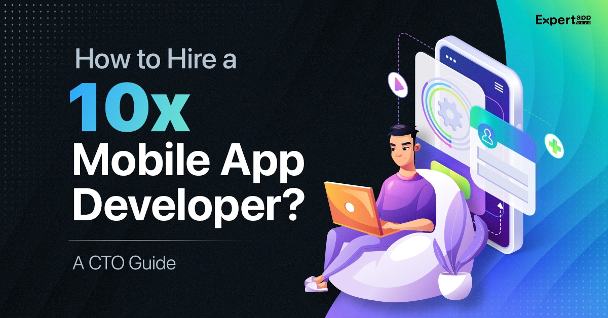 how to hire a 10x mobile app developer cto guide