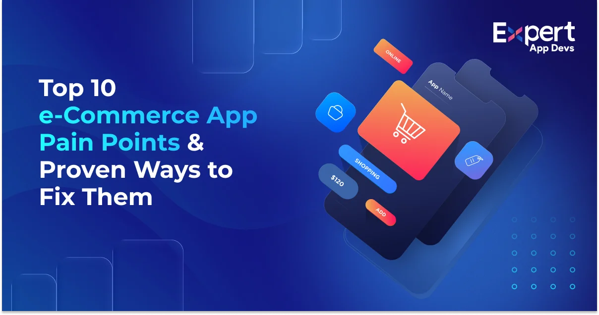 top 10 ecommerce app pain points and proven ways to fix them